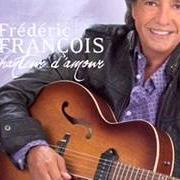 Der musikalische text TU ES TOUT POUR MOI von FRÉDÉRIC FRANÇOIS ist auch in dem Album vorhanden Chanteur d'amour (2010)
