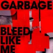 Der musikalische text BLEED LIKE ME von GARBAGE ist auch in dem Album vorhanden Bleed like me (2005)