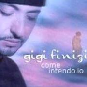 Der musikalische text E C'È UNA COSA CHE NON SAI von GIGI FINIZIO ist auch in dem Album vorhanden Come intendo io (2000)