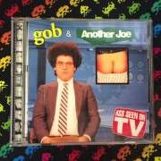 Der musikalische text B FLAT von GOB ist auch in dem Album vorhanden Ass seen on tv [split w/ another joe] (1997)