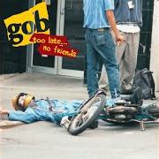 Der musikalische text LEAVE ME ALONE von GOB ist auch in dem Album vorhanden Too late...No friends (1995)