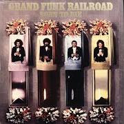Der musikalische text GENEVIEVE von GRAND FUNK RAILROAD ist auch in dem Album vorhanden Born to die (1976)