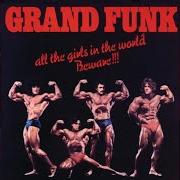 Der musikalische text LIFE von GRAND FUNK RAILROAD ist auch in dem Album vorhanden All the girls in the world beware!!! (1974)