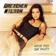 Der musikalische text REDNECK WOMAN von GRETCHEN WILSON ist auch in dem Album vorhanden Here for the party (2004)