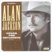 Der musikalische text THE WAY I AM von ALAN JACKSON ist auch in dem Album vorhanden Under the influence (1999)