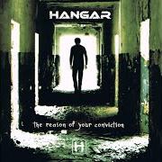 Der musikalische text THE REASON OF YOUR CONVICTION von HANGAR ist auch in dem Album vorhanden The reason of your conviction (2007)