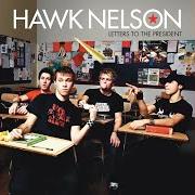Der musikalische text LETTERS TO THE PRESIDENT von HAWK NELSON ist auch in dem Album vorhanden Hawkology (2010)