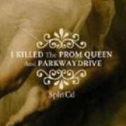 Der musikalische text I WATCHED von I KILLED THE PROM QUEEN ist auch in dem Album vorhanden Split (w/ parkway drive) (2003)