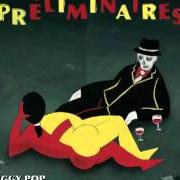 Der musikalische text I WANT TO GO TO THE BEACH von IGGY POP ist auch in dem Album vorhanden Préliminaires (2009)