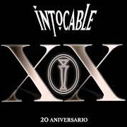 Der musikalische text ESO DUELE von INTOCABLE ist auch in dem Album vorhanden Xx 20 aniversario (2015)