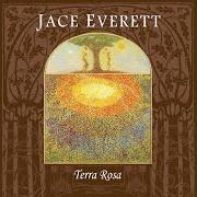 Der musikalische text IN THE GARDEN von JACE EVERETT ist auch in dem Album vorhanden Terra rosa (2013)