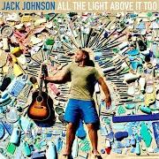 Der musikalische text SUNSETS FOR SOMEBODY ELSE von JACK JOHNSON ist auch in dem Album vorhanden All the light above it too (2017)