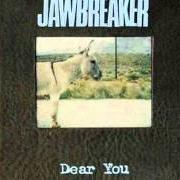 Der musikalische text BAD SCENE, EVERYONE'S FAULT von JAWBREAKER ist auch in dem Album vorhanden Dear you (1995)