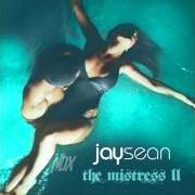 Der musikalische text SEALED LIPS von JAY SEAN ist auch in dem Album vorhanden The mistress - mixtape (2011)