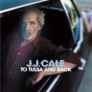 Der musikalische text MY GAL von JJ CALE ist auch in dem Album vorhanden To tulsa and back (2004)