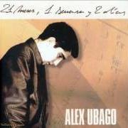Der musikalische text AHORA QUE NO ESTAS von ALEX UBAGO ist auch in dem Album vorhanden 21 meses, 1 semana y 2 días (2003)