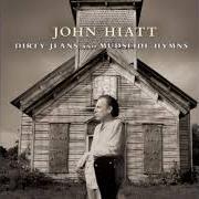Der musikalische text DOWN AROUND MY PLACE von JOHN HIATT ist auch in dem Album vorhanden Dirty jeans and mudslide hymns (2011)