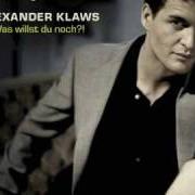 Der musikalische text DU TUST MIR GUT von ALEXANDER KLAWS ist auch in dem Album vorhanden Was willst du noch (2008)