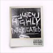 Der musikalische text INTRO (HIGHLY INTOXICATED) von JUICY J ist auch in dem Album vorhanden Highly intoxicated (2017)