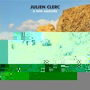 Der musikalische text À NOS AMOURS von JULIEN CLERC ist auch in dem Album vorhanden À nos amours (2017)