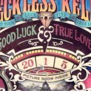 Der musikalische text GOOD LUCK & TRUE LOVE von KELLY RECKLESS ist auch in dem Album vorhanden Good luck & true love (2011)