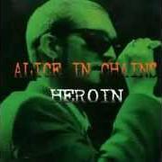 Der musikalische text CHEMICAL ADDICTION von ALICE IN CHAINS ist auch in dem Album vorhanden Heroin (1993)