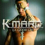 Der musikalische text LA GOOD LIFE von K-MARO ist auch in dem Album vorhanden La good life (2004)