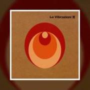 Der musikalische text SENSAZIONI von LE VIBRAZIONI ist auch in dem Album vorhanden Le vibrazioni ii (2005)