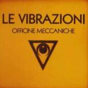 Der musikalische text SAI von LE VIBRAZIONI ist auch in dem Album vorhanden Officine meccaniche (2006)