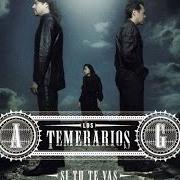 Der musikalische text SI TU TE VAS CON EL von LOS TEMERARIOS ist auch in dem Album vorhanden Si tu te vas (2008)