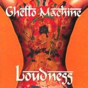 Der musikalische text SLAVE von LOUDNESS ist auch in dem Album vorhanden Ghetto machine (1997)