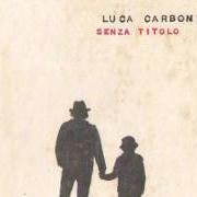 Der musikalische text CAZZO CHE BELLO L'AMORE von LUCA CARBONI ist auch in dem Album vorhanden Senza titolo (2011)