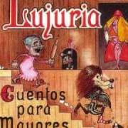 Der musikalische text TODO SU CUERPO von LUJURIA ist auch in dem Album vorhanden Cuentos para mayores (1995)