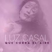 Der musikalische text VOLVER A COMENZAR von LUZ CASAL ist auch in dem Album vorhanden Que corra el aire (2018)