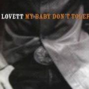 Der musikalische text SAN ANTONIO GIRL von LYLE LOVETT ist auch in dem Album vorhanden My baby don't tolerate (2003)