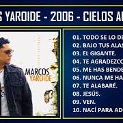 Der musikalische text TE ALABARE von MARCOS YAROIDE ist auch in dem Album vorhanden Cielos abiertos (2006)