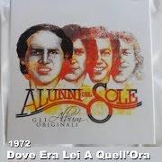 Der musikalische text DOV'ERA LEI A QUELL'ORA von ALUNNI DEL SOLE ist auch in dem Album vorhanden Dov'era lei a quell'ora (1972)