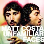 Der musikalische text UNFAMILIAR FACES von MATT COSTA ist auch in dem Album vorhanden Unfamiliar faces (2008)