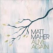 Der musikalische text ALIVE AGAIN von MATT MAHER ist auch in dem Album vorhanden Alive again (2011)