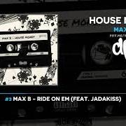 Der musikalische text RIDE ON EM von MAX B ist auch in dem Album vorhanden House money (2019)