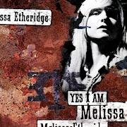 Der musikalische text YES I AM von MELISSA ETHERIDGE ist auch in dem Album vorhanden Yes i am (1993)