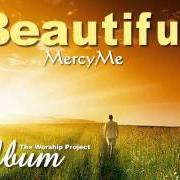 Der musikalische text BEAUTIFUL von MERCYME ist auch in dem Album vorhanden The worship project (1999)