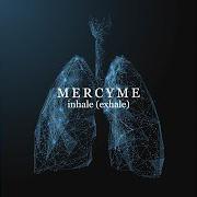 Der musikalische text EXHALE von MERCYME ist auch in dem Album vorhanden Inhale (exhale) (2021)