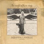 Der musikalische text GETAWAY DRIVER von MIRANDA LAMBERT ist auch in dem Album vorhanden The weight of these wings (2016)