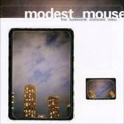 Der musikalische text JESUS CHRIST WAS AN ONLY CHILD von MODEST MOUSE ist auch in dem Album vorhanden The lonesome crowded west (1997)