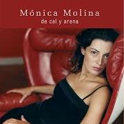 Der musikalische text ABRE TU MANO von MONICA MOLINA ist auch in dem Album vorhanden De cal y arena (2003)