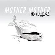 Der musikalische text NO CULTURE von MOTHER MOTHER ist auch in dem Album vorhanden No culture (2017)