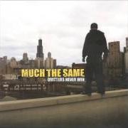 Der musikalische text MISS THE PAIN von MUCH THE SAME ist auch in dem Album vorhanden Quitters never win (2003)