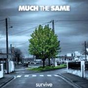 Der musikalische text FOR THOSE LEFT BEHIND von MUCH THE SAME ist auch in dem Album vorhanden Survive