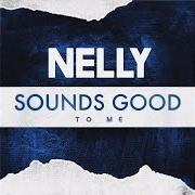 Der musikalische text SOUNDS GOOD TO ME von NELLY ist auch in dem Album vorhanden Sounds good to me (2017)